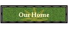 Our Home